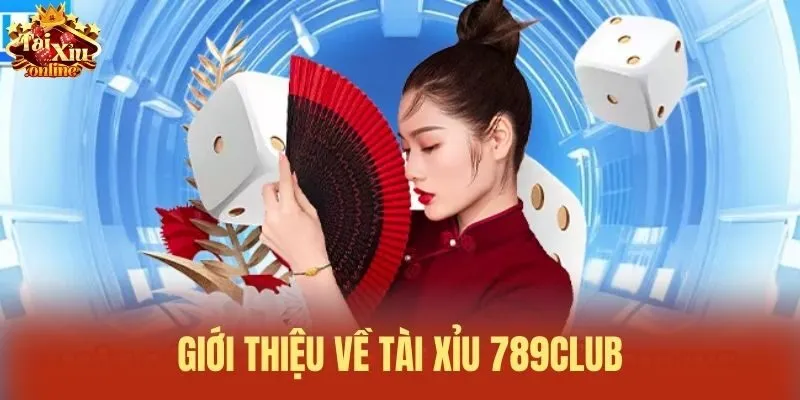 Giới thiệu về Tài xỉu 789Club