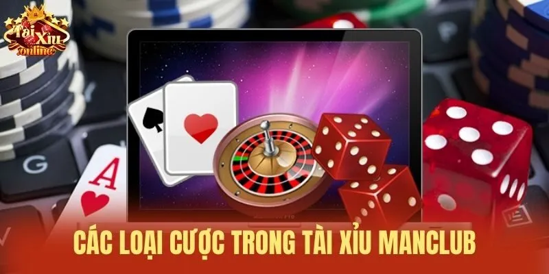 Các loại cược trong Tài xỉu Manclub