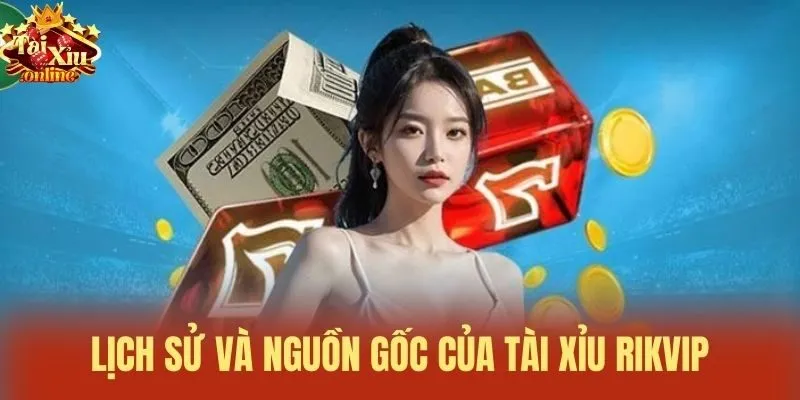 Lịch sử và nguồn gốc của Tài xỉu Rikvip
